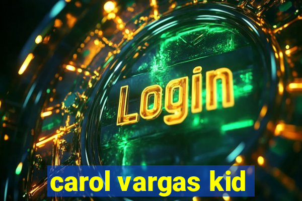 carol vargas kid